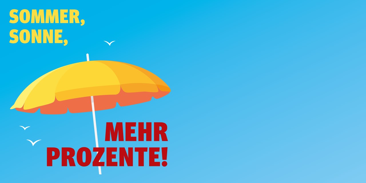 Sommer, Sonne, mehr Prozente!